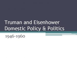Truman and Eisenhower Domestic Policy Politics 1946 1960