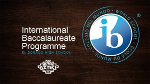 International Baccalaureate Programme EL DORADO HIGH SCHOOL IB