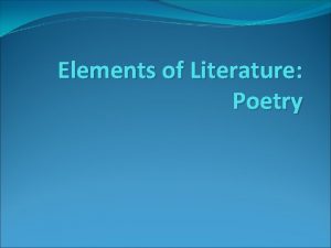 Elements of Literature Poetry Form Form is the