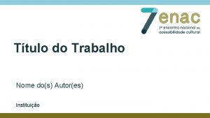 Ttulo do Trabalho Nome dos Autores Instituio TtuloSubttulo