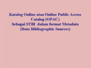 Katalog Online atau Online Public Access Catalog OPAC