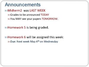 Announcements Midterm 2 was LAST WEEK Grades to