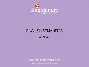 Anglistics Study Programme ENGLISH SEMANTICS Week 7 2