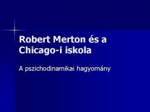 Robert Merton s a Chicagoi iskola A pszichodinamikai