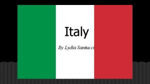 Italy By Lydia Santucci If you were in