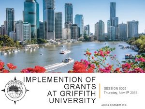 IMPLEMENTION OF GRANTS AT GRIFFITH UNIVERSITY SESSION 6029