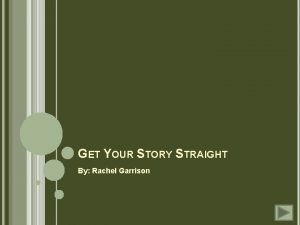 GET YOUR STORY STRAIGHT By Rachel Garrison DIRECTIONS