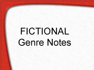 FICTIONAL Genre Notes GENRE A category or group