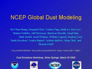 NCEP Global Dust Modeling HoChun Huang Dongchul Kim