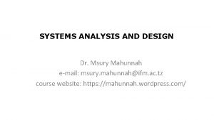 SYSTEMS ANALYSIS AND DESIGN Dr Msury Mahunnah email