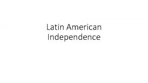 Latin American Independence How it all started Spain