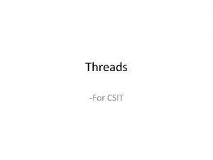 Threads For CSIT Single and multiple threaded Process