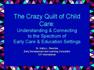 The Crazy Quilt of Child Care Understanding Connecting