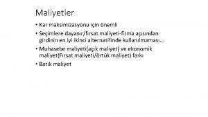 Maliyetler Kar maksimizasyonu iin nemli Seimlere dayanrfrsat maliyetifirma