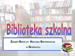 Zesp Szk im Henryka Sienkiewicza w Grabowcu Biblioteka