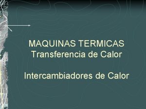 MAQUINAS TERMICAS Transferencia de Calor Intercambiadores de Calor