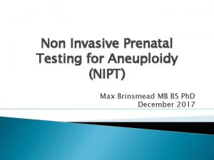 Non Invasive Prenatal Testing for Aneuploidy NIPT Max