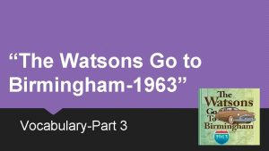 The Watsons Go to Birmingham1963 VocabularyPart 3 What