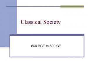 Classical Society 500 BCE to 500 CE HE