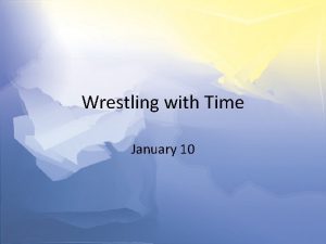 Wrestling with Time January 10 Think About It