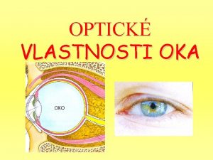OPTICK VLASTNOSTI OKA Zdrav oko Do zdravho oka