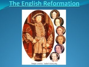 The English Reformation Henry VIII B 1491 D
