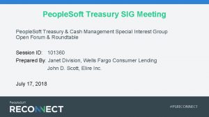 People Soft Treasury SIG Meeting People Soft Treasury