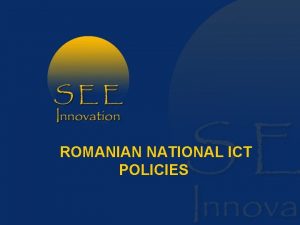 ROMANIAN NATIONAL ICT POLICIES NATIONAL ICT POLICIES and