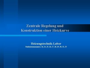 Zentrale Regelung und Konstruktion einer Heizkurve HeizungstechnikLabor Studentennummern