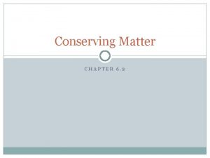 Conserving Matter CHAPTER 6 2 Keeping Track of