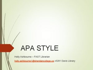 APA STYLE Holly Ashbourne FAST Librarian holly ashbourne