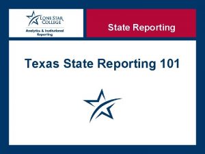State Reporting Texas State Reporting 101 Outline Introduction