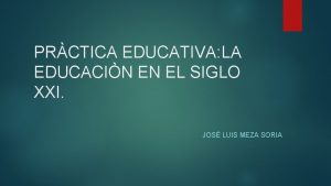 PRCTICA EDUCATIVA LA EDUCACIN EN EL SIGLO XXI