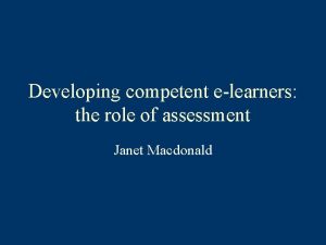 Developing competent elearners the role of assessment Janet