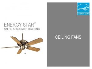 ENERGY STAR SALES ASSOCIATE TRAINING CEILING FANS WHAT