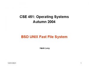 CSE 451 Operating Systems Autumn 2004 BSD UNIX