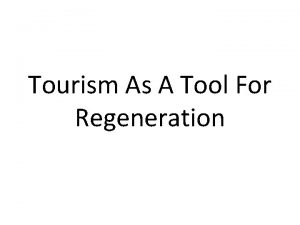 Tourism As A Tool For Regeneration Regeneration Following