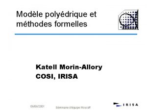 Modle polydrique et mthodes formelles Katell MorinAllory COSI