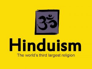 Hinduism The worlds third largest religion Without a