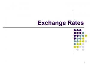 Exchange Rates 1 Exchange Rate Definition l l