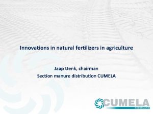 Innovations in natural fertilizers in agriculture Jaap Uenk