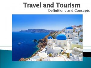 Travel and Tourism Definitions and Concepts Definitions Travel