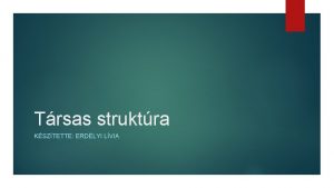 Trsas struktra KSZTETTE ERDLYI LVIA Eltlet s trsas