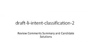 draftliintentclassification2 Review Comments Summary and Candidate Solutions Summary