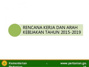 RENCANA KERJA DAN ARAH KEBIJAKAN TAHUN 2015 2019