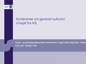 Konferanse om generell kulturlov Innspill fra KS Kultur