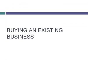 BUYING AN EXISTING BUSINESS 1 INTRODUCTION 1 1