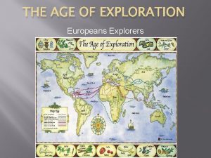 THE AGE OF EXPLORATION Europeans Explorers The Age