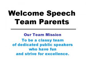 Welcome Speech Team Parents Our Team Mission To