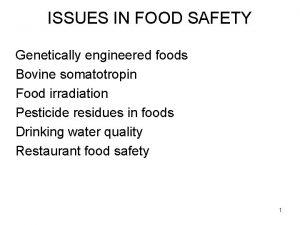 ISSUES IN FOOD SAFETY Genetically engineered foods Bovine